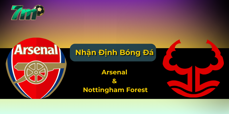 Nhận định kèo Ngoại hạng Anh: Arsenal vs Nottingham Forest (13/9/2025) 1 Arsenal & Nottingham Forest