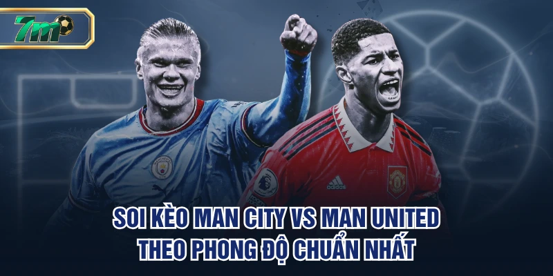 Soi Kèo Man City VS Man United | 22h30 Ngày 14/09, EPL 2 Soi kèo Man City vs Man United theo phong độ chuẩn nhất